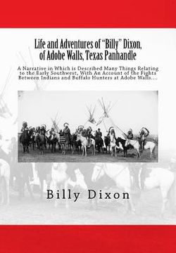 portada Life and Adventures of "Billy" Dixon, of Adobe Walls, Texas Panhandle: A Narrative in Which is Described Many Things Relating to the Early Southwest, (in English)