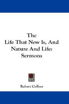portada the life that now is, and nature and life: sermons (en Inglés)