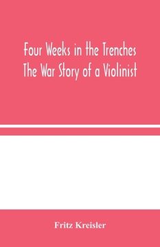 portada Four Weeks in the Trenches: The War Story of a Violinist (in English)