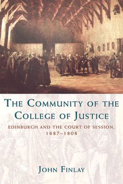 portada the community of the college of justice: edinburgh and the court of session, 1687-1808 (in English)