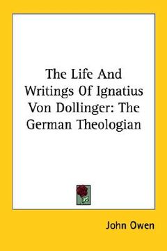 portada the life and writings of ignatius von dollinger: the german theologian (in English)
