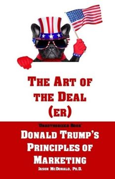portada The Art of the Deal (er): An Unauthorized Book on Donald Trump’s (Non-Manifest) Principles of Marketing and How They Can Help (or Hurt) Small Businesses and Our Democracy - Adult Coloring Included