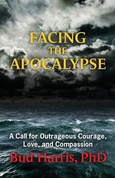 portada Facing the Apocalypse: A Call for Outrageous Courage, Love, and Compassion (en Inglés)