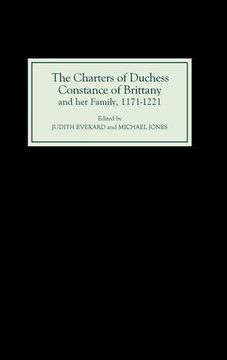portada the charters of duchess constance of brittany and her family, 1171-1221 (en Inglés)
