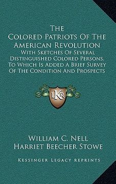 portada the colored patriots of the american revolution: with sketches of several distinguished colored persons, to which is added a brief survey of the condi