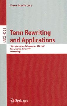 portada term rewriting and applications: 18th international conference, rta 2007, paris, france, june 26-28, 2007, proceedings (en Inglés)
