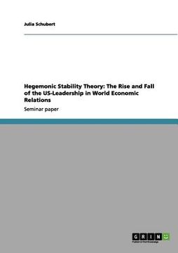 portada hegemonic stability theory: the rise and fall of the us-leadership in world economic relations (in English)