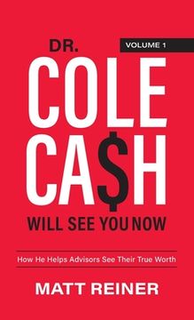 portada Dr. Cole Cash Will see you Now: How he Helps Advisors see Their True Worth (1) 