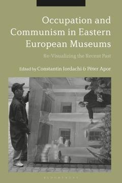 portada Occupation and Communism in Eastern European Museums: Re-Visualizing the Recent Past (en Inglés)