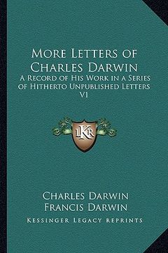 portada more letters of charles darwin: a record of his work in a series of hitherto unpublished letters v1 (en Inglés)