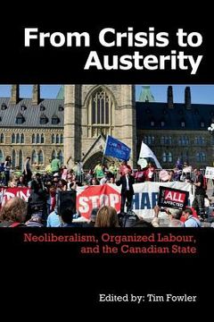 portada From Crisis to Austerity: Neoliberalism, Organized Labour and the Canadian State (in English)