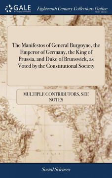 portada The Manifestos of General Burgoyne, the Emperor of Germany, the King of Prussia, and Duke of Brunswick, as Voted by the Constitutional Society: To. Proclamation, Prayer for the King's Recovery 
