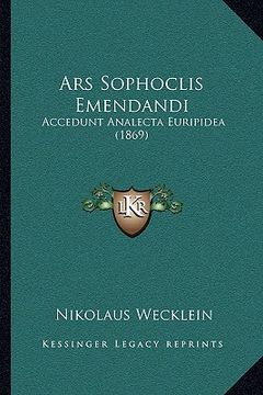 portada Ars Sophoclis Emendandi: Accedunt Analecta Euripidea (1869) (en Latin)