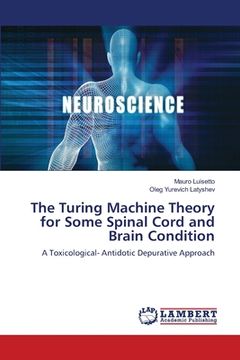 portada The Turing Machine Theory for Some Spinal Cord and Brain Condition (en Inglés)