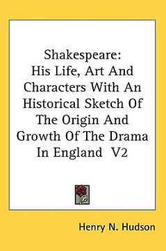 portada shakespeare: his life, art and characters with an historical sketch of the origin and growth of the drama in england v2 (en Inglés)
