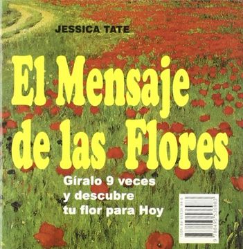 portada El Mensaje de las Flores: Gíralo 9 Veces y Descubre tu Flor Para hoy (in Spanish)