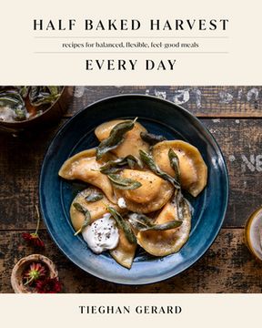 portada Half Baked Harvest Every Day: Recipes for Balanced, Flexible, Feel-Good Meals: A Cookbook (en Inglés)