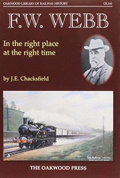 portada F. W. Webb: In the Right Place at the Right Time (Oakwood Library of Railway History)