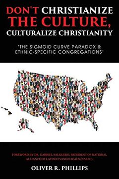 portada Don't Christianize the Culture, Culturalize Christianity: The Sigmoid Curve Paradox & Ethnic-Specific Congregations (en Inglés)