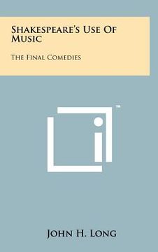 portada shakespeare's use of music: the final comedies (in English)