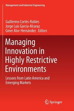 portada Managing Innovation in Highly Restrictive Environments: Lessons from Latin America and Emerging Markets (en Inglés)