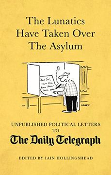 portada The Lunatics Have Taken Over the Asylum: Political Letters to The Daily Telegraph (Daily Telegraph Letters)