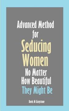 portada Advanced Method for Seducing Women No Matter How Beautiful They Might Be (in English)