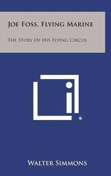 portada Joe Foss, Flying Marine: The Story of His Flying Circus (en Inglés)