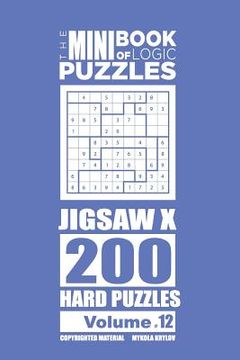 portada The Mini Book of Logic Puzzles - Jigsaw X 200 Hard (Volume 12) (en Inglés)