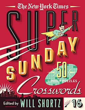 portada The new York Times Super Sunday Crosswords Volume 16: 50 Sunday Puzzles (New York Times Super Sunday Crosswords, 16) (en Inglés)