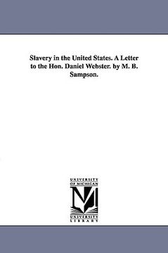 portada slavery in the united states. a letter to the hon. daniel webster. by m. b. sampson. (en Inglés)