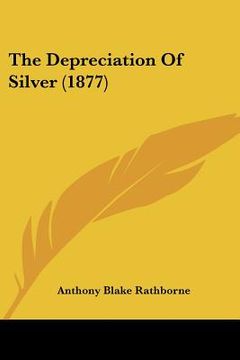 portada the depreciation of silver (1877) (in English)