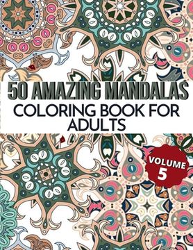 50 Amazing Mandalas Coloring Book For Adults: An Adult Coloring Book With 50 Big And Detailed Mandala Designs, High-Quality Paper, White Background, F (en Inglés)