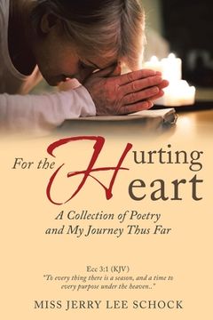 portada For the Hurting Heart: A Collection of Poetry and My Journey Thus Far
