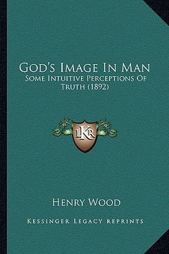 portada god's image in man: some intuitive perceptions of truth (1892) (en Inglés)