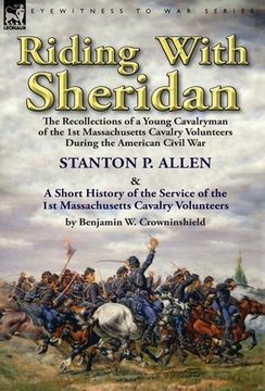 portada Riding With Sheridan: the Recollections of a Young Cavalryman of the 1st Massachusetts Cavalry Volunteers During the American Civil War by S (in English)
