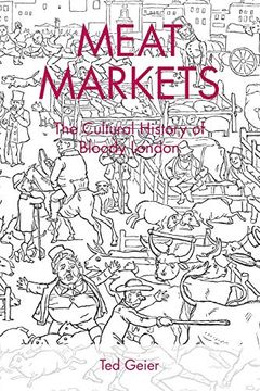 portada Meat Markets: The Cultural History of Bloody London (en Inglés)