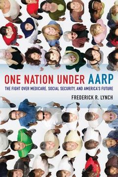 portada One Nation Under Aarp: The Fight Over Medicare, Social Security, and America's Future 