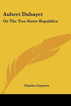 portada aubert dubayet: or the two sister republics (en Inglés)