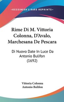 portada Rime Di M. Vittoria Colonna, D'Avalo, Marchesana De Pescara: Di Nuovo Date In Luce Da Antonio Bulifon (1692) (en Italiano)