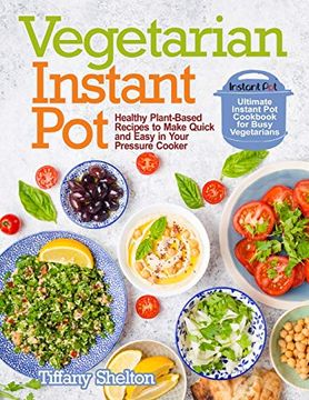 portada Vegetarian Instant Pot: Healthy Plant-Based Recipes to Make Quick and Easy in Your Pressure Cooker: Ultimate Instant pot Cookbook for Busy Vegetarians (in English)