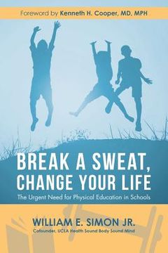 portada Break a Sweat, Change Your Life: The Urgent Need for Physical Education in Schools (en Inglés)