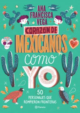 portada Corazón de Mexicanos Como yo: 50 Historias de Personajes que Rompieron Fronteras (in Spanish)
