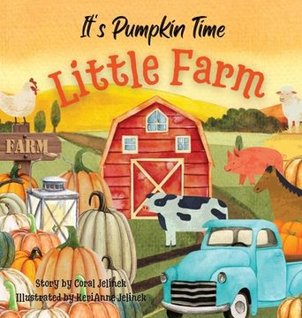 portada It's Pumpkin Time Little Farm: Pumpkin Patch Book for Kids, Pumpkin Stories for Toddlers, Pumpkin Stories for Kids, Pumpkin Patch Books for Kids: Old (en Inglés)