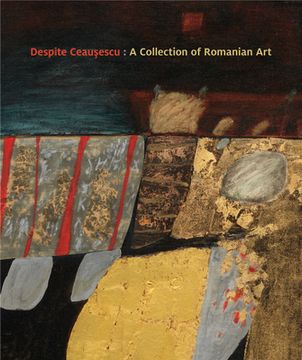 portada Despite Ceaușescu: A Collection of Romanian Art (in English)