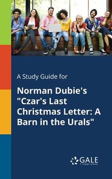portada A Study Guide for Norman Dubie's "Czar's Last Christmas Letter: A Barn in the Urals" (in English)