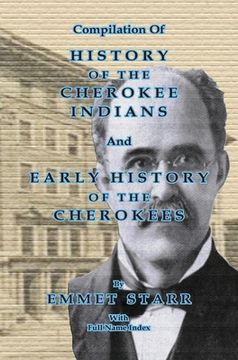portada Compilation of History of the Cherokee Indians and Early History of the Cherokees by Emmet Starr: with Combined Full Name Index (in English)
