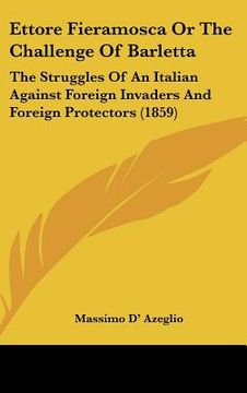 portada ettore fieramosca or the challenge of barletta: the struggles of an italian against foreign invaders and foreign protectors (1859) (en Inglés)