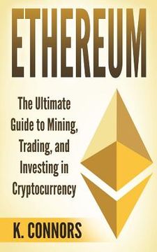 portada Ethereum: The Ultimate Guide to Mining, Trading, and Investing in Cryptocurrency (en Inglés)