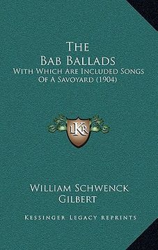 portada the bab ballads: with which are included songs of a savoyard (1904)
